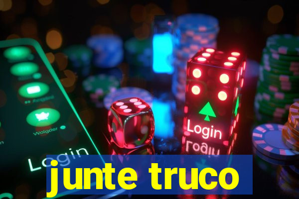 junte truco