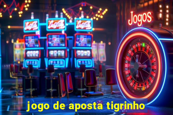 jogo de aposta tigrinho