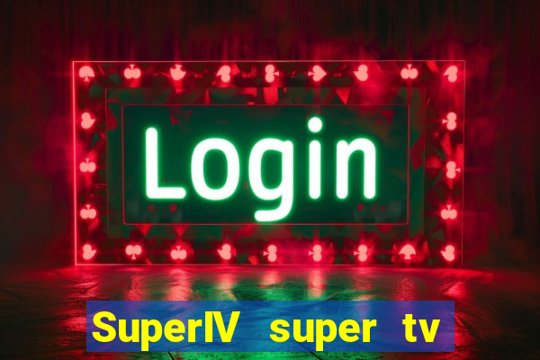 SuperIV super tv ao vivo super tv ao vivo -