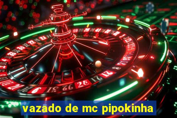 vazado de mc pipokinha