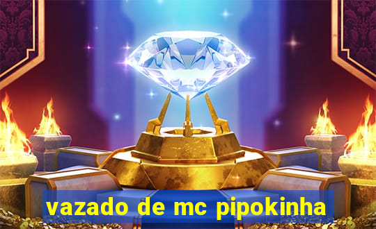 vazado de mc pipokinha