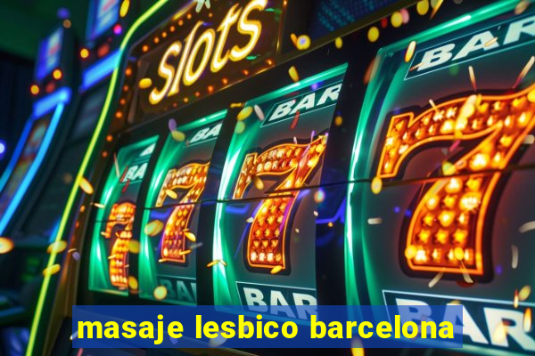 masaje lesbico barcelona