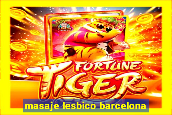 masaje lesbico barcelona