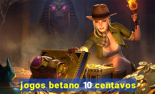 jogos betano 10 centavos