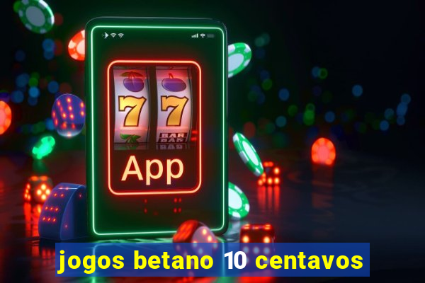 jogos betano 10 centavos