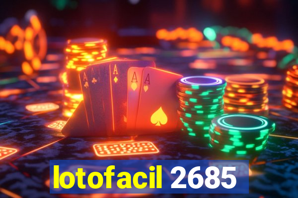 lotofacil 2685