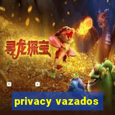 privacy vazados