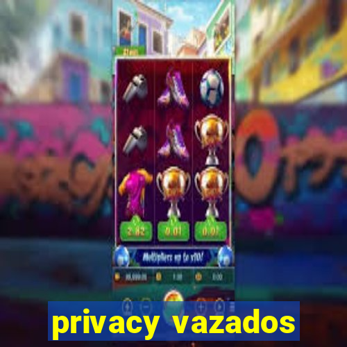 privacy vazados