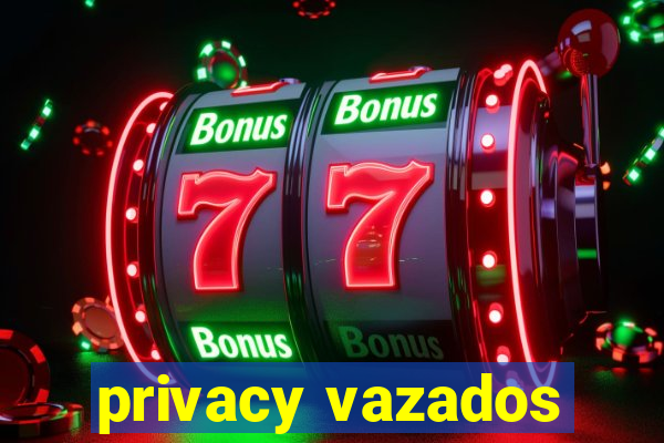 privacy vazados