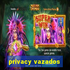 privacy vazados