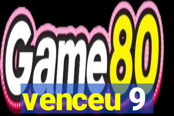 venceu 9