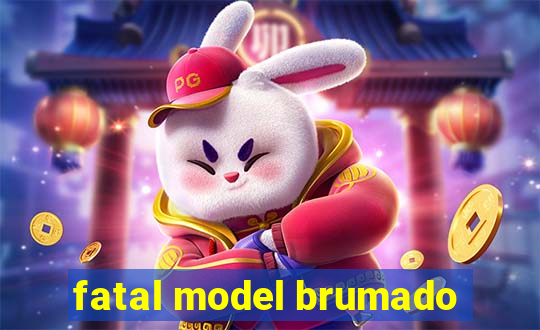 fatal model brumado