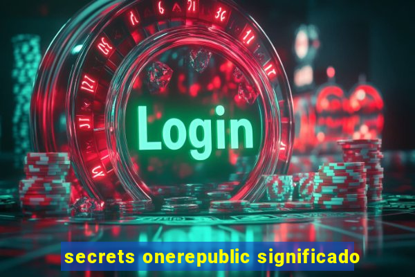 secrets onerepublic significado