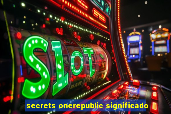 secrets onerepublic significado