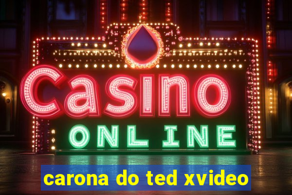 carona do ted xvideo