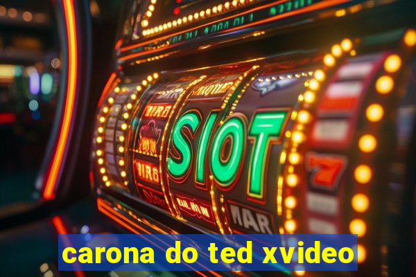 carona do ted xvideo