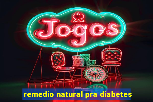 remedio natural pra diabetes