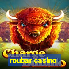 roubar casino