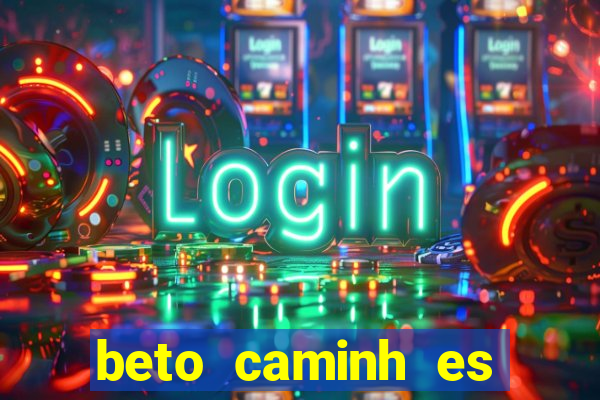 beto caminh es lajeado rs