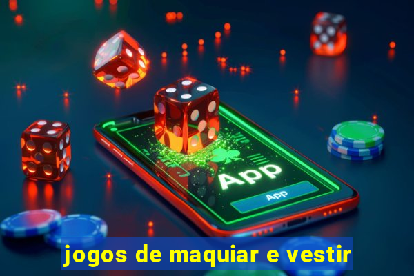 jogos de maquiar e vestir