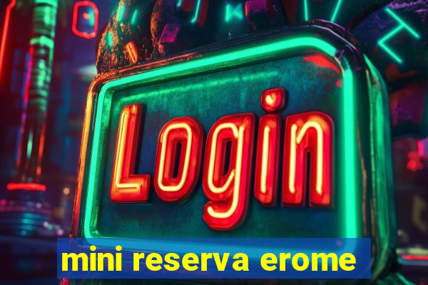 mini reserva erome