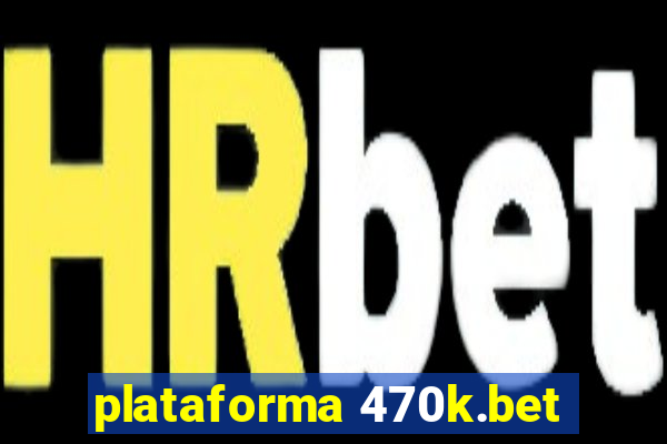 plataforma 470k.bet