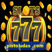 pistoludas .com