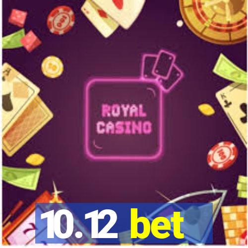 10.12 bet