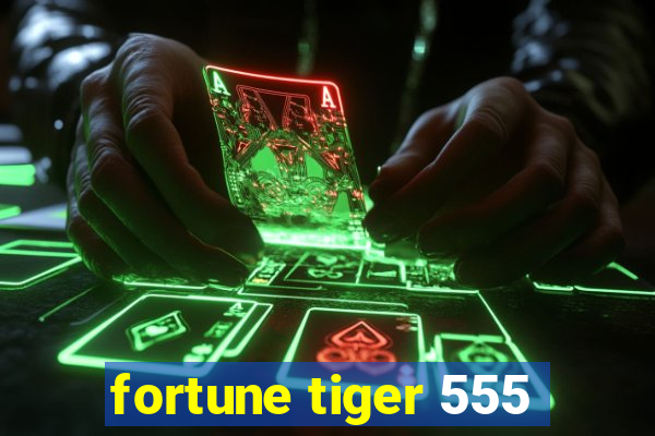 fortune tiger 555