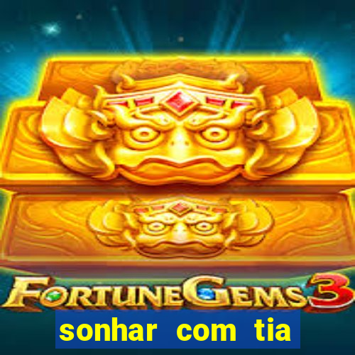 sonhar com tia falecida jogo do bicho