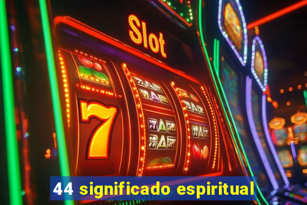 44 significado espiritual