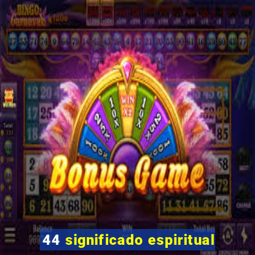 44 significado espiritual