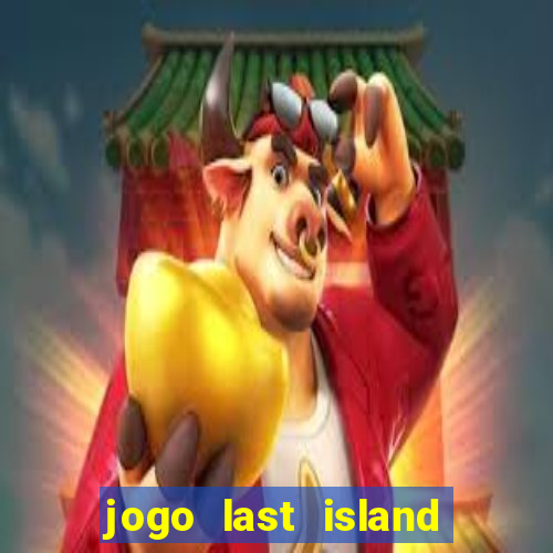 jogo last island of survival