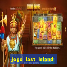 jogo last island of survival