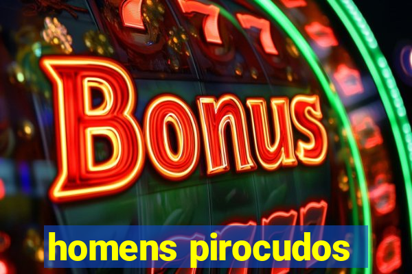 homens pirocudos