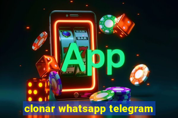 clonar whatsapp telegram