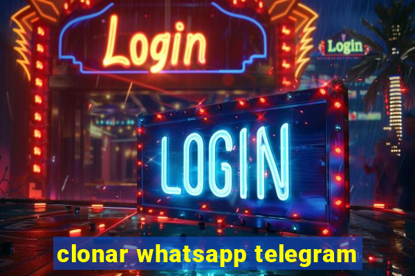 clonar whatsapp telegram