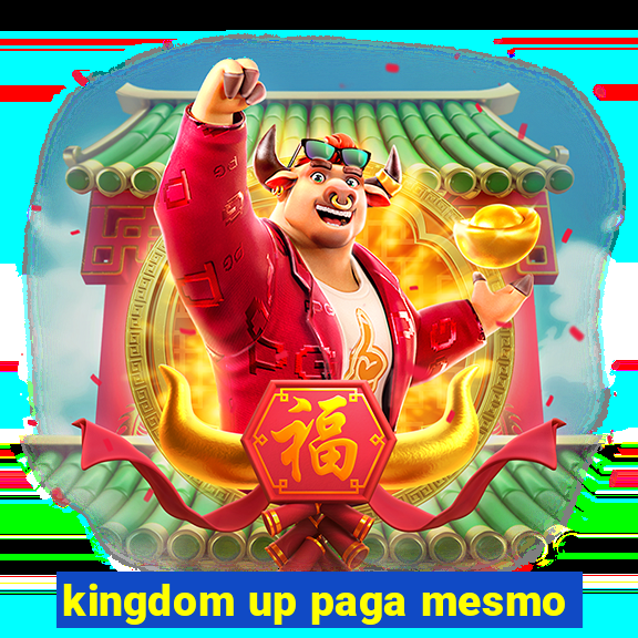 kingdom up paga mesmo