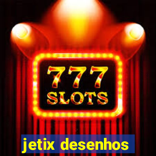 jetix desenhos