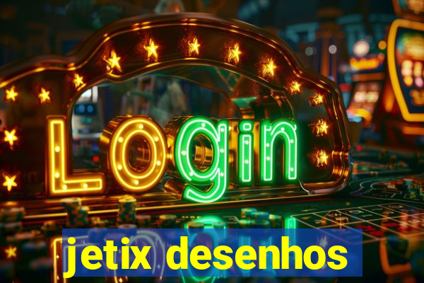 jetix desenhos