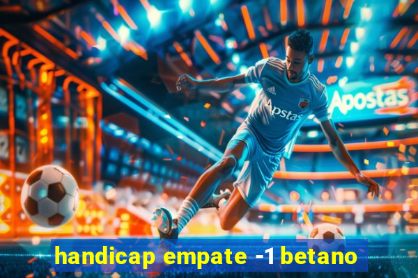 handicap empate -1 betano