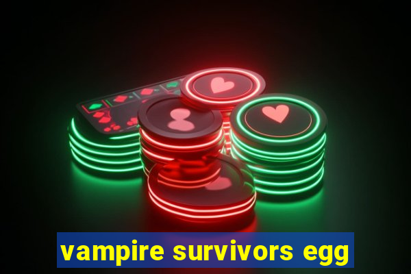 vampire survivors egg