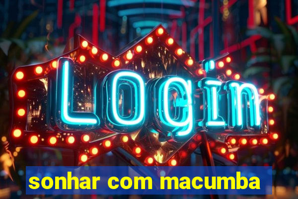 sonhar com macumba