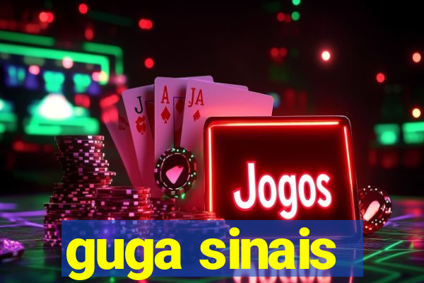 guga sinais