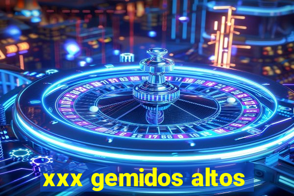 xxx gemidos altos