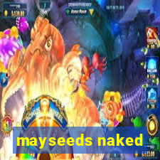 mayseeds naked