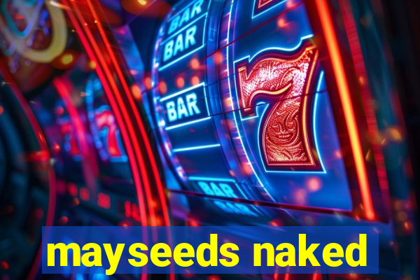 mayseeds naked