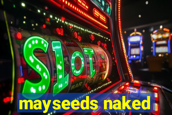 mayseeds naked