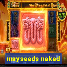 mayseeds naked