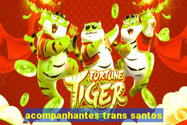 acompanhantes trans santos.